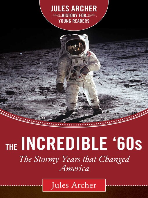 Title details for The Incredible '60s: the Stormy Years That Changed America by Jules Archer - Available